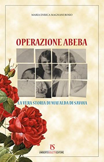 Operazione Abeba. La vera storia di Mafalda di Savoia